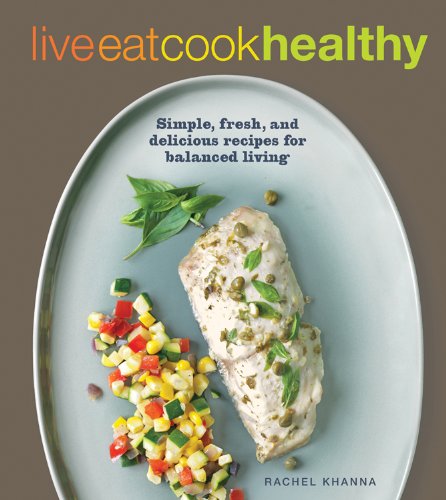 Beispielbild fr Live Eat Cook Healthy : Simple, Fresh and Delicious Recipes for Balanced Living zum Verkauf von Better World Books