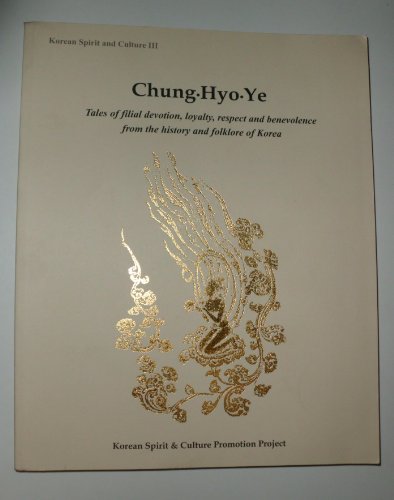 Imagen de archivo de Chung, Hyo, Ye: Tales of Filial Devotion, Loyalty, Respect and Benevolence from the History and Folklore of Korea a la venta por SecondSale