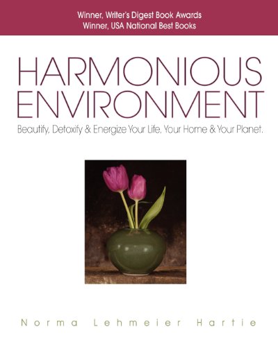 Stock image for Harmonious Environment : Beautify, Detoxify and Energize Your Life, Your Home and Your Planet for sale by Better World Books