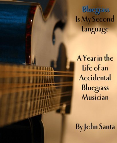 Beispielbild fr Bluegrass Is My Second Language: A Year in the Life of an Accidental Bluegrass Musician zum Verkauf von ThriftBooks-Dallas