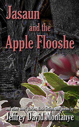 Stock image for Jasaun and the Apple Flooshe: and other short stories, flash fiction, and poems for sale by Lucky's Textbooks