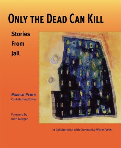 ONLY THE DEAD CAN KILL : STORIES FROM JAIL