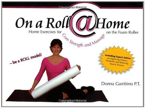 Stock image for On a Roll @ Home, Home Exercises for Core Strength and Massage on the Foam Roller for sale by Goodwill of Colorado