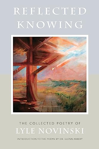 Imagen de archivo de Reflected Knowing: The Collected Poetry of Lyle Novinski a la venta por Abacus Bookshop