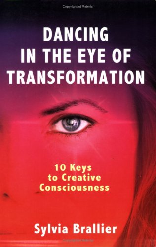 Beispielbild fr Dancing in the Eye of Transformation, 10 Keys to Creative Consciousness zum Verkauf von Wonder Book