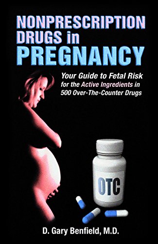 Stock image for Nonprescription Drugs in Pregnancy: Your Guide to Fetal Risk for the Active Ingredients in 500 Over-The-Counter Drugs for sale by Booksavers of Virginia