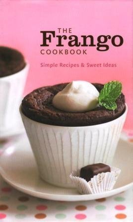 9780977989034: The Frango Cookbook: Simple Recipes & Sweet Ideas