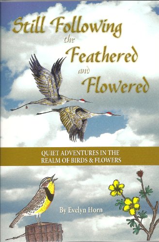 Beispielbild fr Still Following the Feathered and Flowered: Quiet Adventures in the Realm of Birds and Flowers zum Verkauf von James Lasseter, Jr