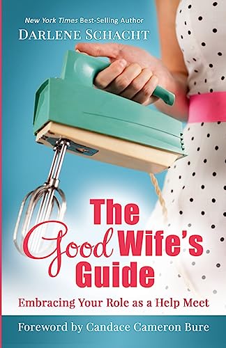 Stock image for The Good Wifes Guide: Embracing Your Role as a Help Meet for sale by New Legacy Books