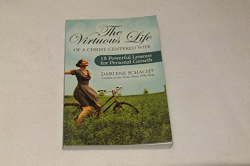 Beispielbild fr The Virtuous Life of a Christ-Centered Wife: 18 Powerful Lessons for Personal Growth zum Verkauf von SecondSale