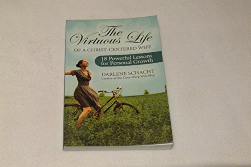 9780978026233: The Virtuous Life of a Christ-Centered Wife: 18 Powerful Lessons for Personal Growth