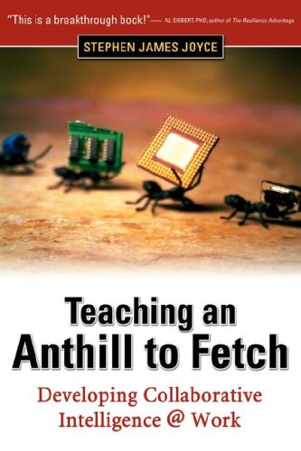 Stock image for Teaching an Anthill to Fetch : Developing Collaborative Intelligence, Work for sale by Better World Books