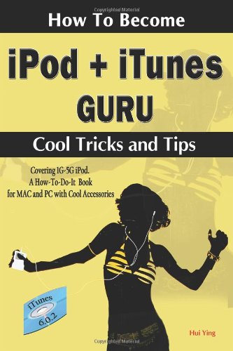 Beispielbild fr How to Become Ipod + Itunes Guru, Cool Tricks And Tips: Covering 1st Generation to 5th Generation Ipod And Itunes 6.0.2, a How To-do-it Book, for MAC And PC With Cool Accessories zum Verkauf von MusicMagpie