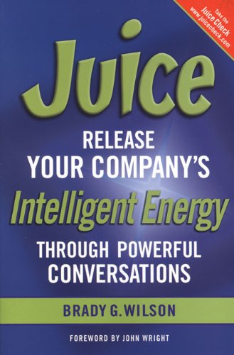 Imagen de archivo de Juice : Release Your Company's Intelligent Energy Through Powerful Conversations a la venta por Better World Books