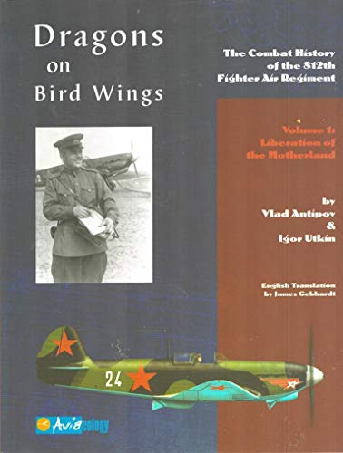 Stock image for Dragons on Bird Wings: The Combat History of the 812th Fighter Air Regiment: Volume 1: Liberation of the Motherland for sale by Half Price Books Inc.