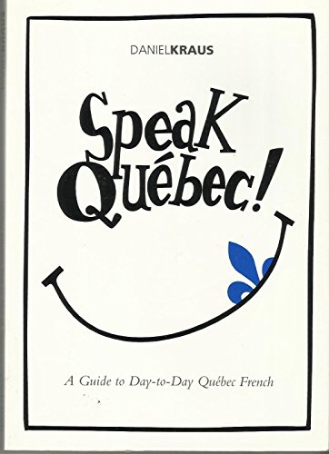 Imagen de archivo de Speak Quebec: A Guide to Day-to-Day Quebec French a la venta por ThriftBooks-Dallas