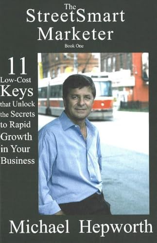 Imagen de archivo de The StreetSmart Marketer: 11 Low-Cost Keys That Unlock The Secrets To Rapid Growth In Your Business (Bk. 1) a la venta por The Book Cellar, LLC