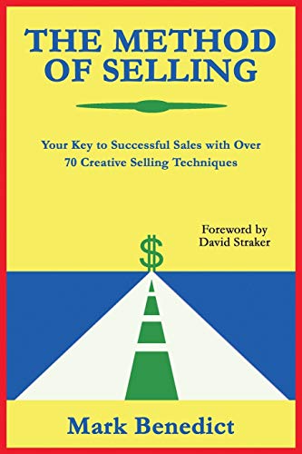 Stock image for The Method of Selling: Your Key to Successful Sales with Over 70 Creative Selling Techniques for sale by GF Books, Inc.