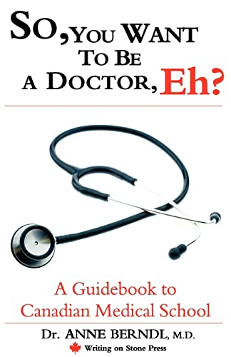 So, You Want to Be a Doctor, Eh? a Guidebook to Canadian Medical School (Writing on Stone Canadia...