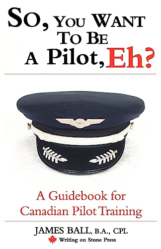 Beispielbild fr So, You Want to Be a Pilot, Eh? : A Guidebook for Canadian Pilot Training zum Verkauf von Better World Books: West