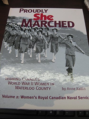 Imagen de archivo de PROUDLY SHE MARCHED : training Canada's World War II women in Waterloo County. Volume 2, Women's Royal Canadian Naval Service a la venta por Harry E Bagley Books Ltd