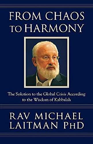 9780978159047: From Chaos to Harmony: The Solution to the Global Crisis According to the Wisdom of Kabbalah