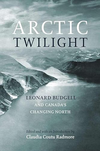 Beispielbild fr Arctic Twilight: Leonard Budgell and Canada's Changing North zum Verkauf von ThriftBooks-Dallas