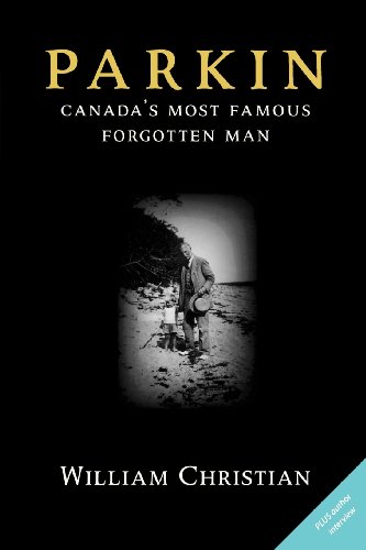 Parkin: Canada's Most Famous Forgotten Man (9780978160036) by Christian, William