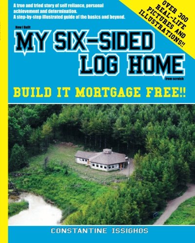 Beispielbild fr How I built MY SIX-SIDED LOG HOME from scratch: Build it Mortgage Free !! zum Verkauf von Lucky's Textbooks