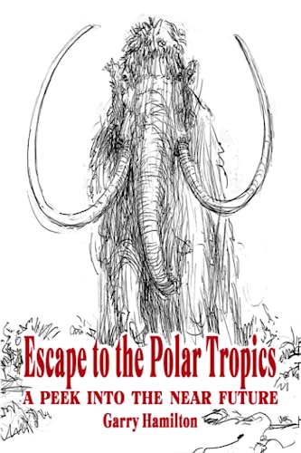 Imagen de archivo de Escape To The Polar Tropics: A Peek Into The Near Future a la venta por Book Deals