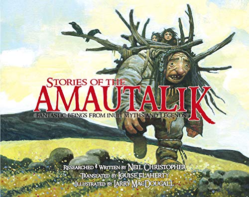 Beispielbild fr Stories of the Amautalik : Fantastic Beings from Inuit Myths and Legends zum Verkauf von Better World Books