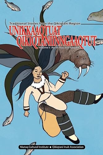9780978218652: Unikkaaqtuat Qikiqtaniinngaaqtut: Traditional Stories from the Qikiqtani Region Volume I: Arctic Bay and Igloolik (Traditional Stories from the Qikiqtani R, 1)