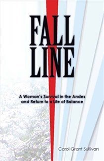 Fall Line A Woman's Survival in the Andes and Return to a Life Of Balance