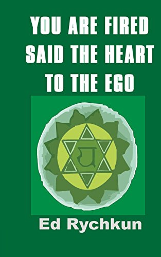 Beispielbild fr You Are Fired Said The Heart To The Ego zum Verkauf von THE SAINT BOOKSTORE