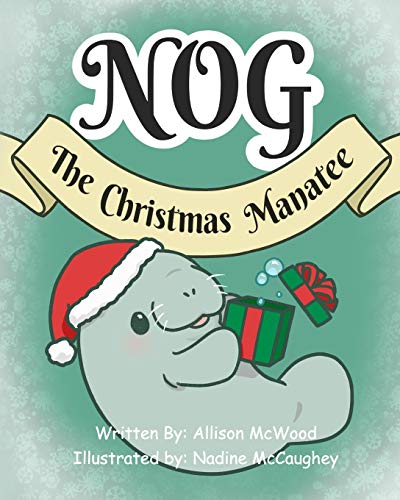 Stock image for Nog The Christmas Manatee for sale by SecondSale