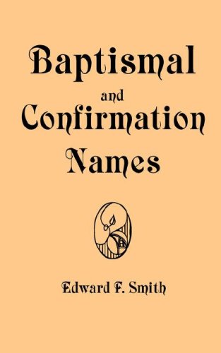 9780978298586: Baptismal and Confirmation Names: Containing in Alphabetical Order the Names of Saints With Latin and Modern Language Equivalents, Nicknames, Brief Biography, Representation in Art and Pronunciation