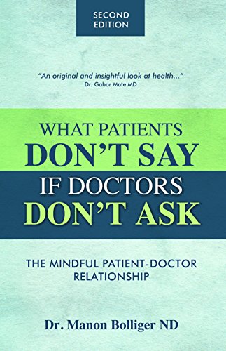 Beispielbild fr What Patients Don't Say If Doctors Don't Ask: The Mindful Patient-Doctor Relationship zum Verkauf von ThriftBooks-Dallas