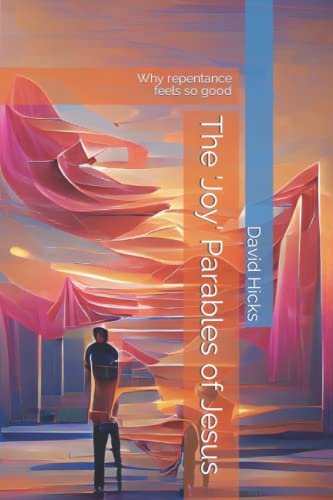 Stock image for The 'Joy' Parables of Jesus: Why repentance feels so good (Quick-read series by David Hicks) for sale by Book Deals