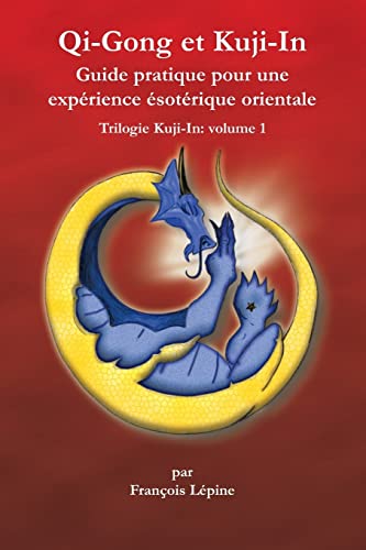 Imagen de archivo de Qi-Gong et Kuji-In: Guide pratique pour une exprience sotrique orientale (Trilogie Kuji-In) (French Edition) a la venta por GF Books, Inc.