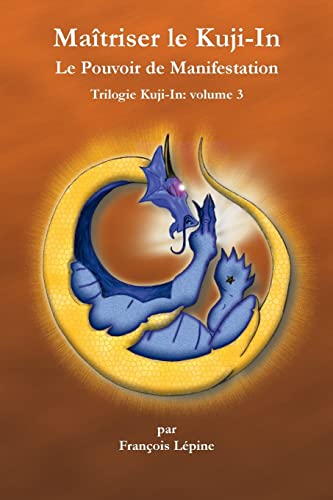 Imagen de archivo de Maitriser le Kuji-In: Le Pouvoir de Manifestation (Trilogie de Kuji-In) (French Edition) a la venta por GF Books, Inc.