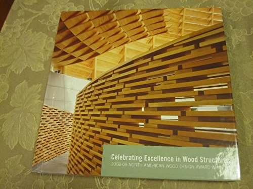 Stock image for Celebrating Excellence In Wood Structures: 2008-09 North American Wood Design 2009-10 Award Winners for sale by bmyguest books