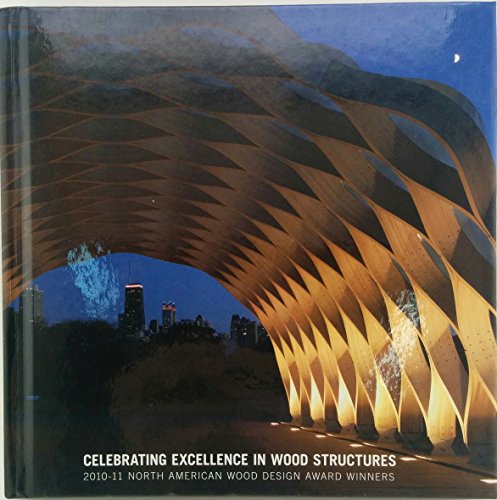 Stock image for Celebrating Excellence in Wood Structures: 2010-11 North American Wood Design Award Winners for sale by The Bookseller