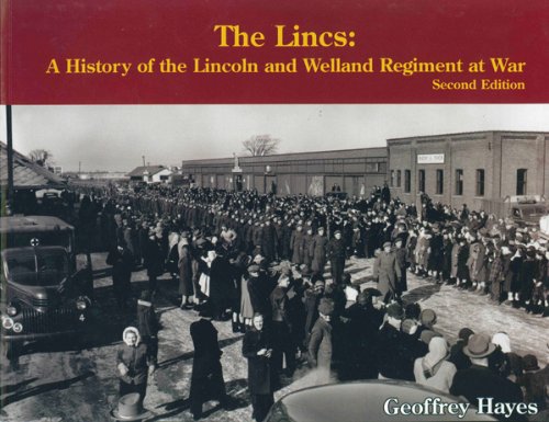 The Lincs: A History of the Lincoln and Welland Regiment at War (9780978344115) by Hayes, Geoffrey