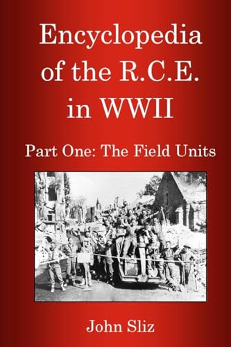 Stock image for Encyclopedia Of The R.C.E. In WWII: Part One: The Field Units for sale by GF Books, Inc.