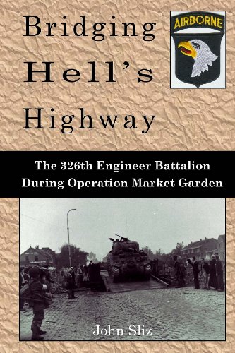 Stock image for Bridging Hell's Highway: The U.S. 326th Engineer Battalion During Operation Market Garden (Market Garden Engineer Series) for sale by GF Books, Inc.