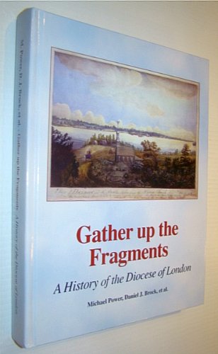 Beispielbild fr Gather Up the Fragments: A History of the Diocese of London (Ontario) zum Verkauf von RareNonFiction, IOBA