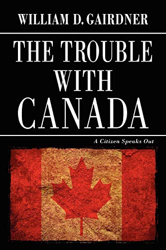 Beispielbild fr The Trouble with Canada: A Citizen Speaks Out zum Verkauf von ThriftBooks-Atlanta