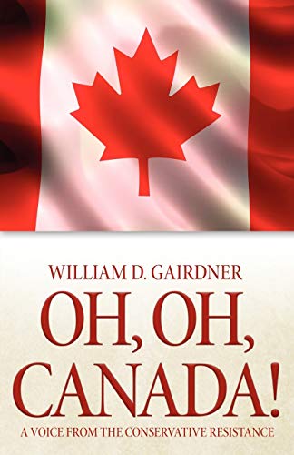 Beispielbild fr Oh, Oh, Canada! A Voice from the Conservative Resistance zum Verkauf von Montana Book Company