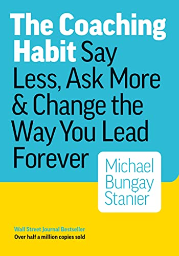9780978440749: The Coaching Habit: Say Less, Ask More & Change the Way You Lead Forever