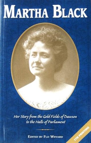 9780978441807: Martha Black: Her Story From the Gold Fields of Dawson to the Halls of Parliament
